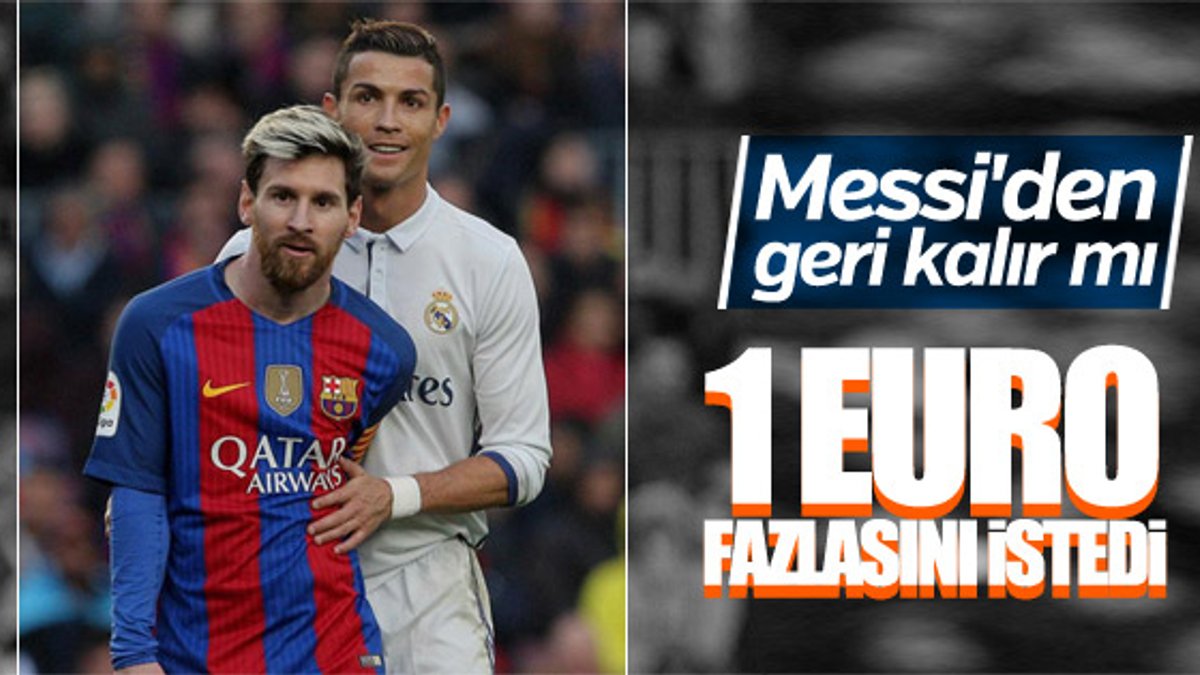 Ronaldo, Messi'den 1 euro fazla kazanmak istiyor
