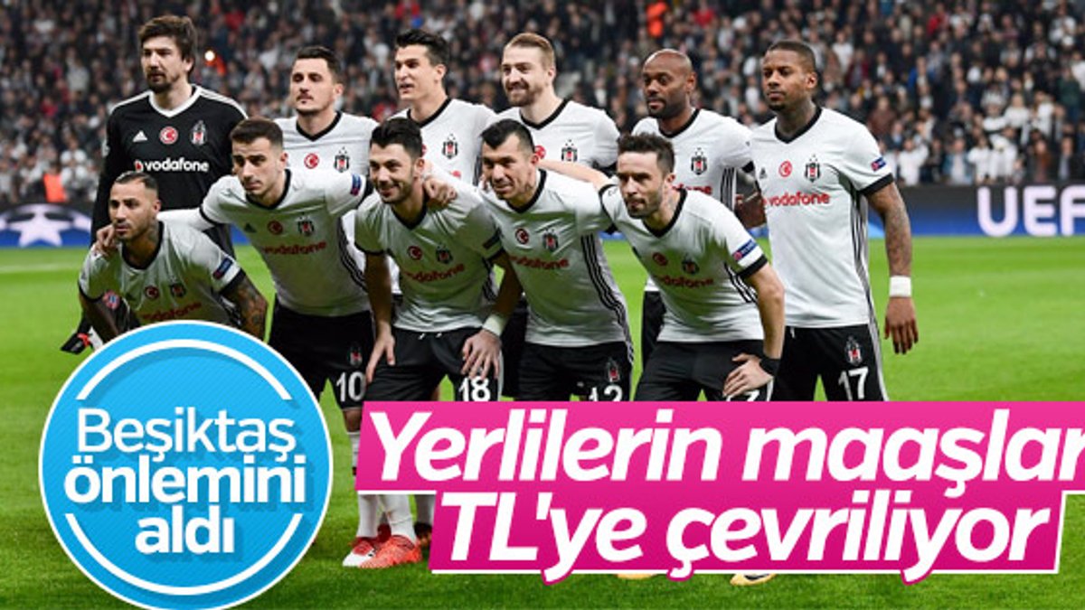 Beşiktaş 10 oyuncunun maaşını TL'ye çeviriyor