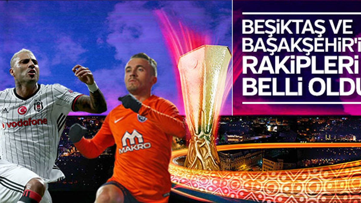 Beşiktaş ve Başakşehir'in rakipleri belli oldu