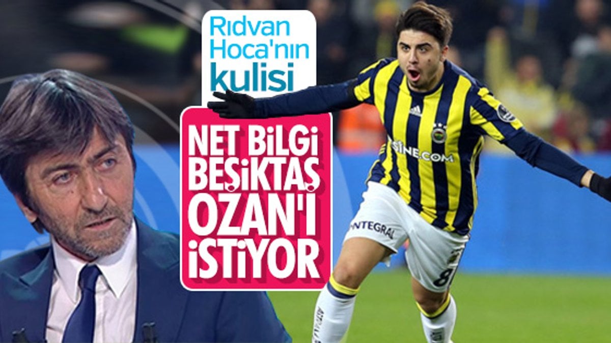 Rıdvan Dilmen: Beşiktaş Ozan'ı istiyor