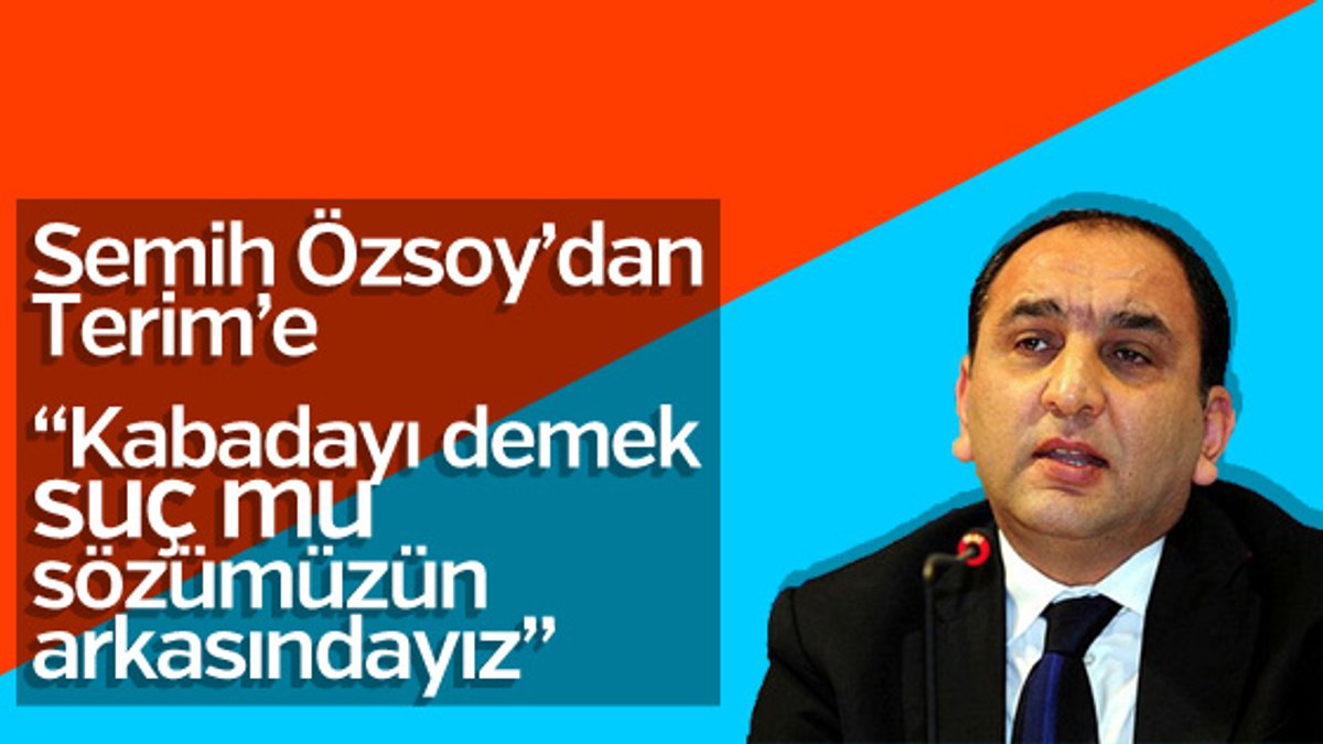 Semih Özsoy'dan Terim'e: Sözlerimizin arkasındayız