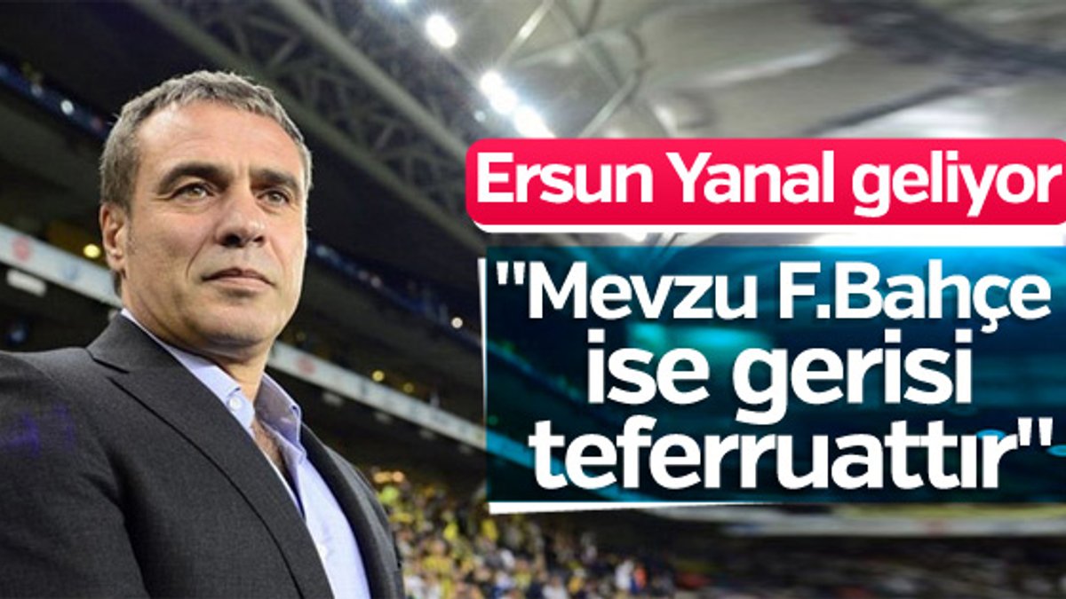 Ersun Yanal Fenerbahçe'yle görüştüğünü açıkladı