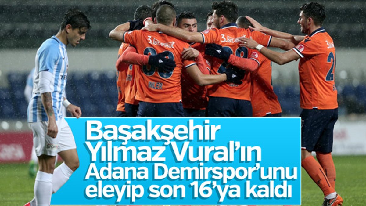 Başakşehir kupada Adana Demirspor'u eledi