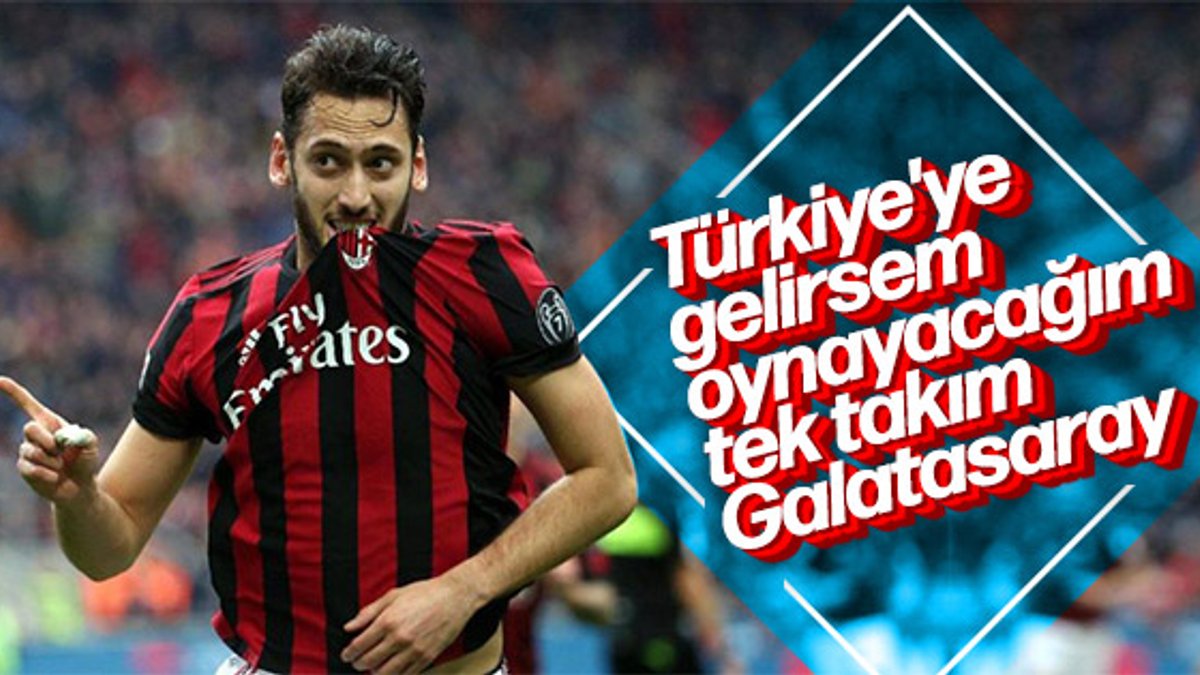 Hakan Çalhanoğlu: Galatasaray'da oynamak istiyorum