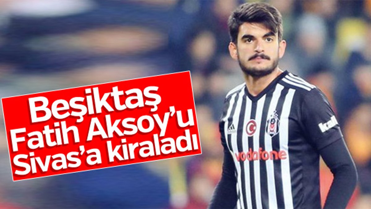 Sivasspor Fatih Aksoy'u kiraladı