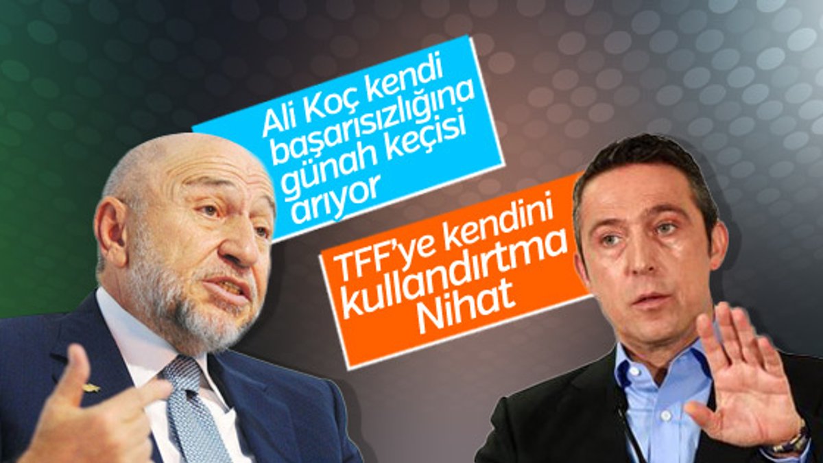 Ali Koç: TFF, Nihat Özdemir'i kullanmış
