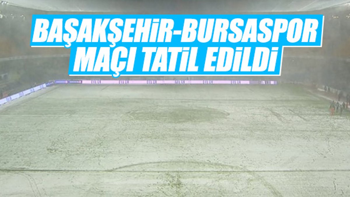 Başakşehir-Bursaspor maçı ertelendi