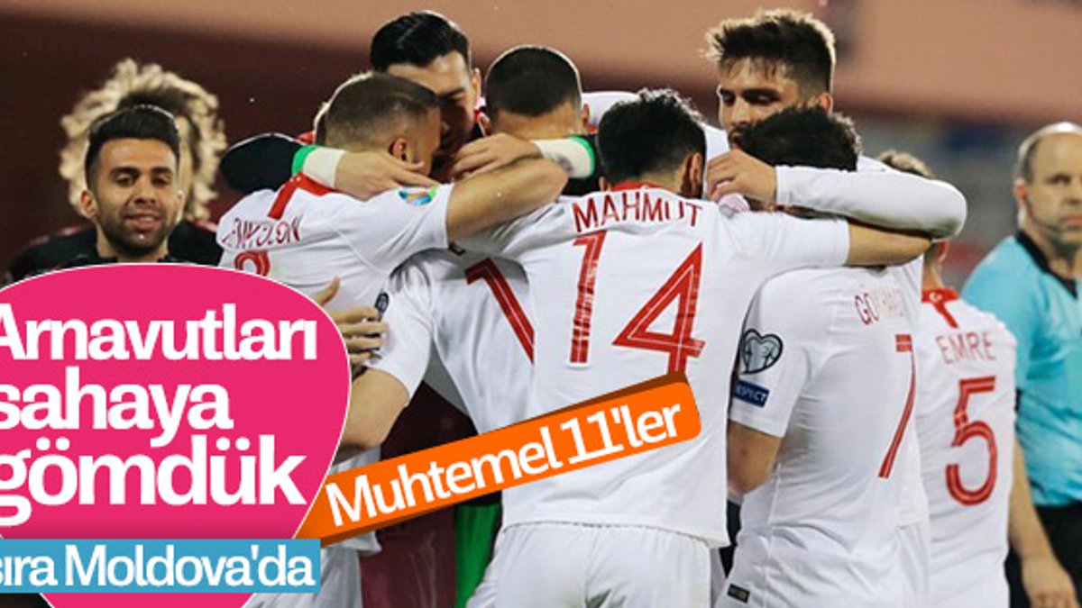 Türkiye-Moldova maçının muhtemel 11'leri