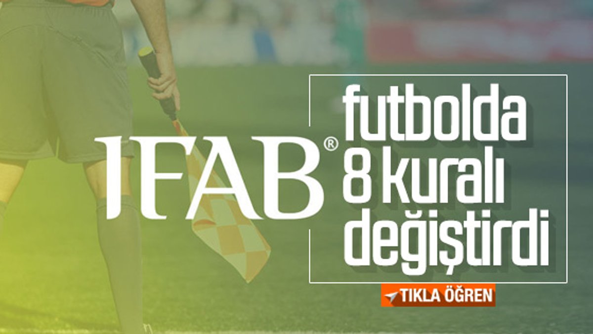 IFAB futbolda 8 kuralı değiştirdi