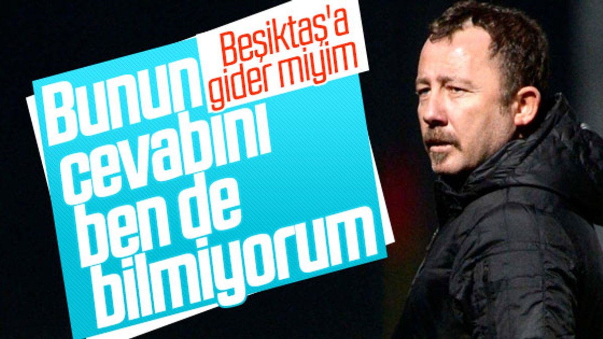 Çavuşoğlu: Sergen'e Beşiktaş ihtimalini sorduk