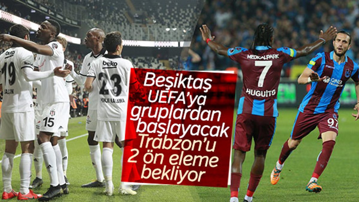Beşiktaş Avrupa'yı garantiledi Trabzon ön eleme oynayacak