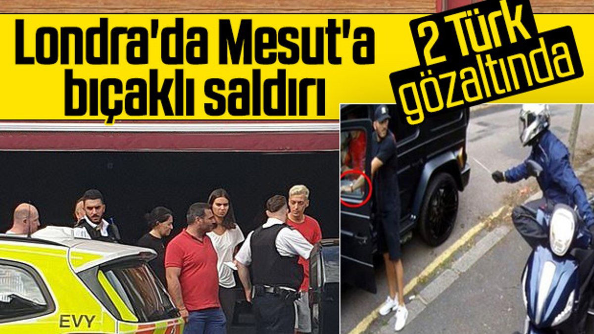 Mesut Özil'e saldırı olayında 2 Türk yakalandı