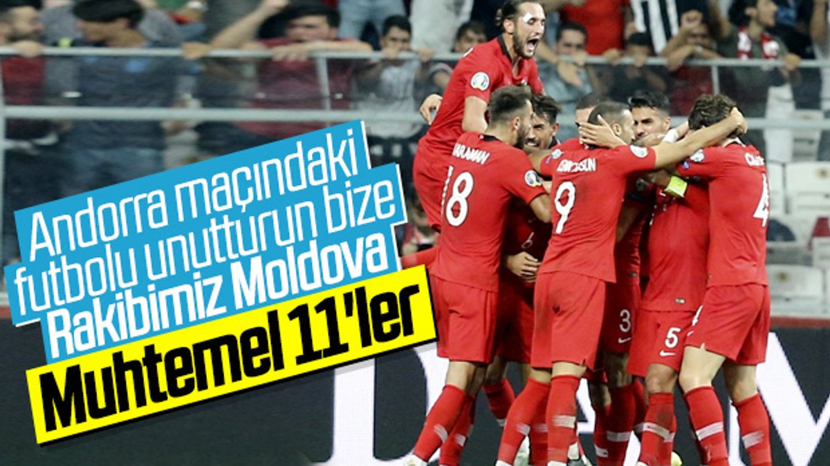 Moldova-Türkiye maçının muhtemel 11'leri