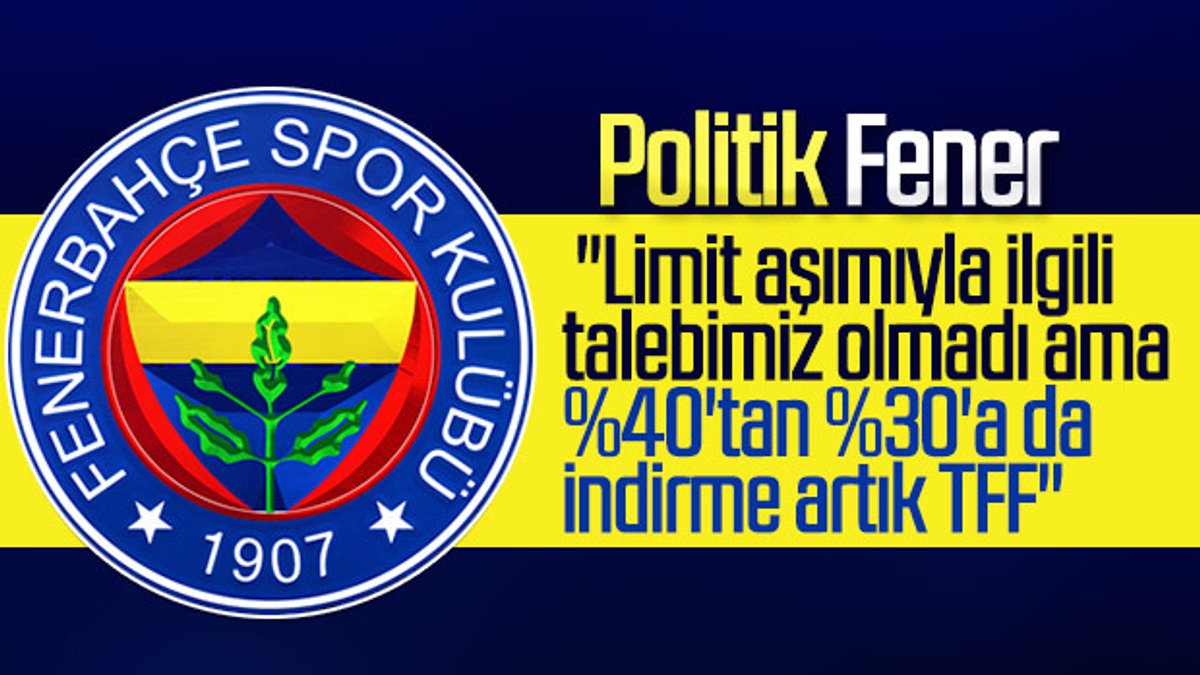 Fenerbahçe: Limit aşımıyla ilgili talebimiz olmadı