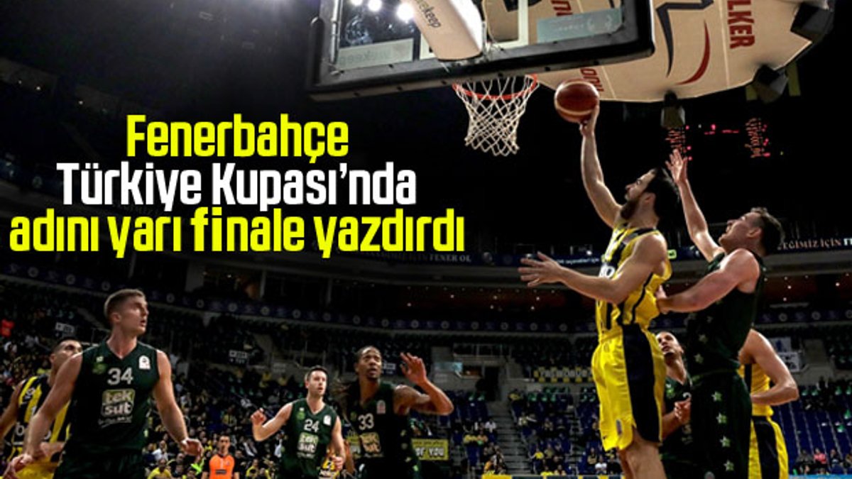 Fenerbahçe Beko, Türkiye Kupası'nda yarı finale çıktı