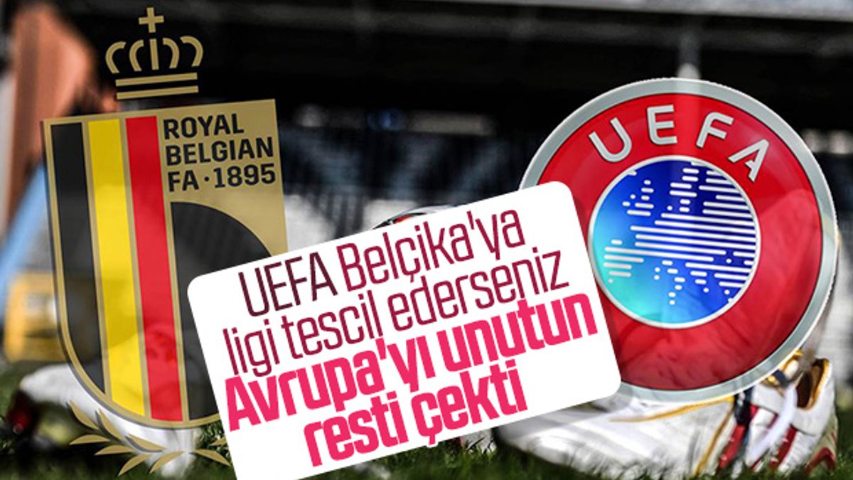 UEFA'dan Belçika'ya 'turnuvalara almayız' tehdidi