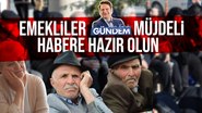Emekliler müjdeli habere hazır olun - TikTok fenomenleri mercek altında İlker Koç ile Gündem