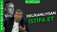 Tanju Çolak: Fenerbahçe'yi mayıs ayında kaos bekliyor