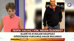 Tevfik Yalvaç kimdir, nasıl öldürüldü? Gerçeğin Peşinde'de ortaya çıkan Tevfik Yalvaç cinayetinin detayları...