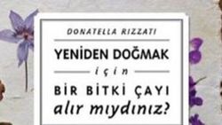 Yeniden doğmak için: Bir Bitki Çayı Alır Mıydınız