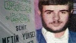Başbakan'ın Şehit edildi dediği arkadaşı Metin Yüksel
