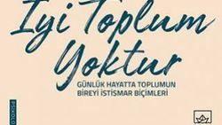 Hayatımızın kontrolü kimde: İyi Toplum Yoktur