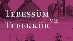 Tarihten güldürürken düşündüren detaylarla: Tebessüm ve Tefekkür