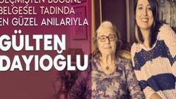 Sıcacık anıları ile geçmişten bugüne Gülten Dayıoğlu