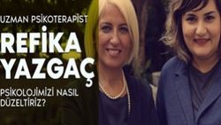 Uzm. Psk. Refika Yazgaç anlatıyor: Psikolojimizi nasıl düzeltiriz