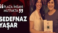 Plaza İnsanı Sedefnaz Yaşar ile mutfaktayız