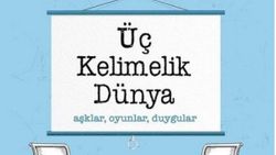 Üç Kelimelik Dünya: Aşklar, Oyunlar, Duygular