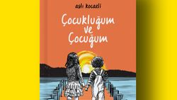 Geçmişte bugünde, gelecekte yaşamak: Çocukluğum ve Çocuğum