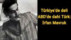 Türkiye’de deli Amerika’da dahi Türk: Adanalı mucit İrfan Mavruk