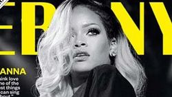 Rihanna Ebony Magazine kapağında