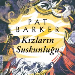 Bir kadın yorumuyla İlyada Destanı: Kızların Suskunluğu