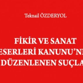 Tekanil Özderyol'dan Fikir ve Sanat Eserleri Kanunu'nda Düzenlenen Suçlar