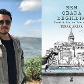 Burak Aksak’tan, Ben Orada Değildim Üstelik Siz de Yoktunuz