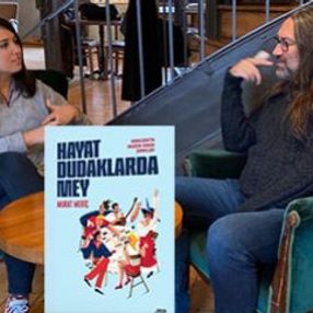 Murat Meriç ile Hayat Dudaklarda Mey’i konuştuk