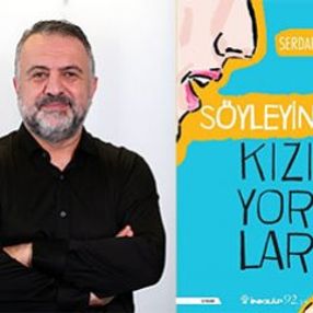 Serdar Aslan ile kitabı Söyleyince Kızıyorlar üzerine konuştuk