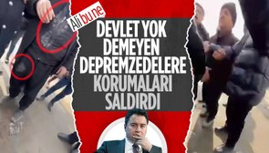 Kahramanmaraş'ta Ali Babacan’ın korumaları depremzedeleri darbetti