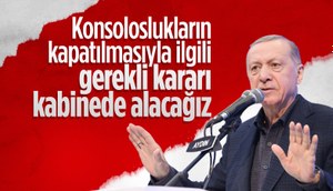 Cumhurbaşkanı Erdoğan'dan konsoloslukların kapatılmasıyla ilgili açıklama
