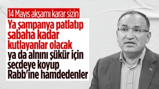Bekir Bozdağ'dan 14 Mayıs yorumu: Ya şampanya patlatanlar ya da secde edenler olacak