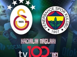 Galatasaray ve Fenerbahçe'nin hazırlık maçları tv100'de