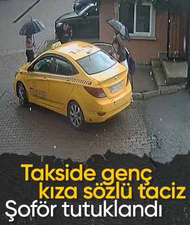 İstanbul'da 13 yaşındaki küçük kızı taciz eden taksi şoförü tutuklandı