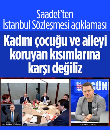 Cafer Güneş: Saadet Partisi, İstanbul Sözleşmesi'ne karşı değil