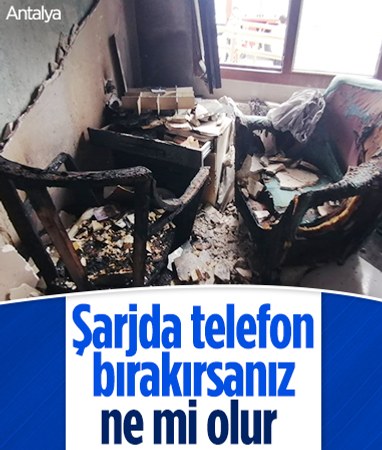 Antalya’da şarjda ısınıp patlayan telefon, evi harabeye çevirdi