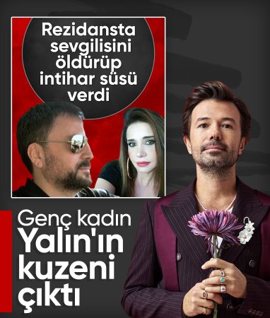 İstanbul'da sevgilisi tarafından öldüren kadın, şarkıcı Yalın'ın kuzeni çıktı