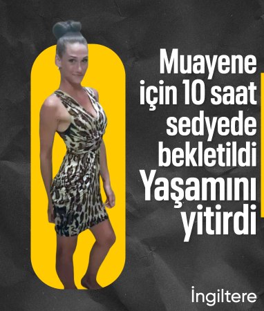 İngiltere'de 10 saat muayene için bekletilen kadın hayatını kaybetti