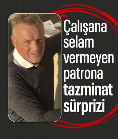 Selam vermeyen patronuna açtığı davayı kazandı