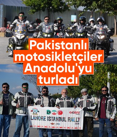 Anadolu'yu keşfeden Pakistanlı motosikletçiler, Türk sürücüleri ülkelerine davet etti